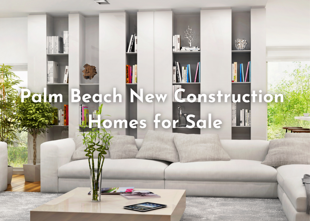 Palm Beach New Construction Homes for Sale